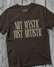 NOT MYSTIC JUST AUTISTIC T-SHIRT