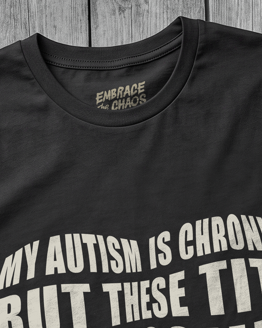 MY AUTISM IS CHRONIC BUT THESE TITS ARE ICONIC TEE