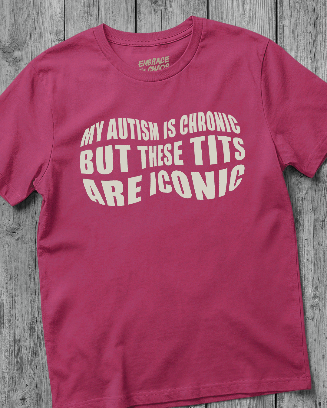 MY AUTISM IS CHRONIC BUT THESE TITS ARE ICONIC TEE