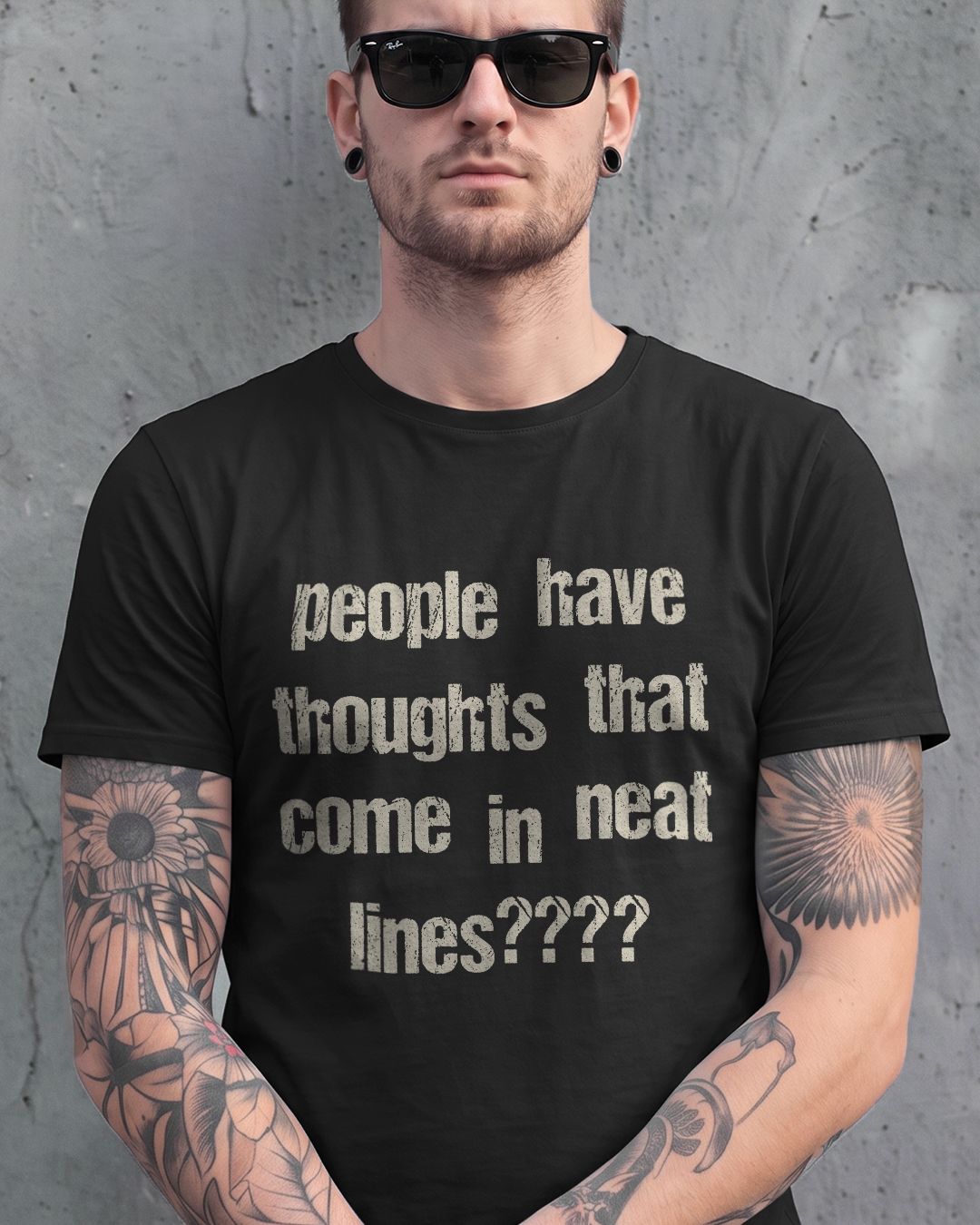PEOPLE HAVE THOUGHTS THAT COME IN NEAT LINES???? TEE