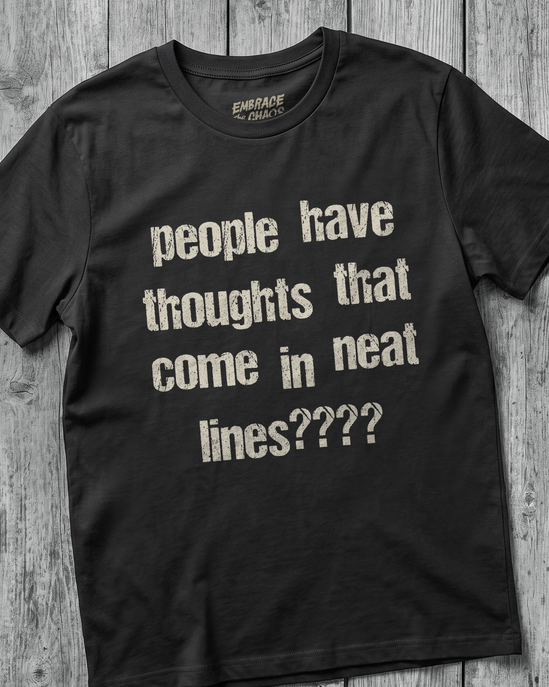 PEOPLE HAVE THOUGHTS THAT COME IN NEAT LINES???? TEE