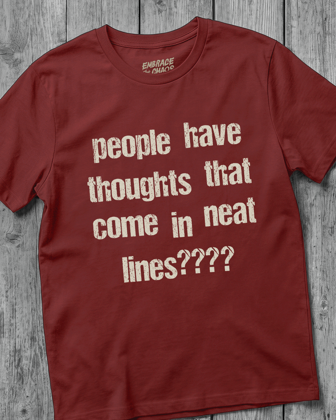 PEOPLE HAVE THOUGHTS THAT COME IN NEAT LINES???? TEE
