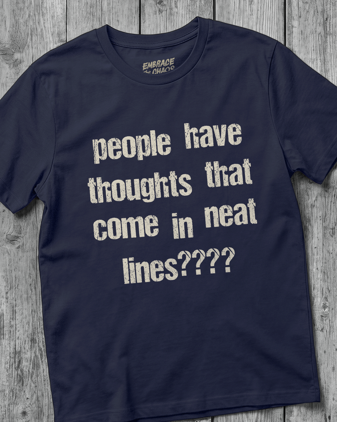 PEOPLE HAVE THOUGHTS THAT COME IN NEAT LINES???? TEE