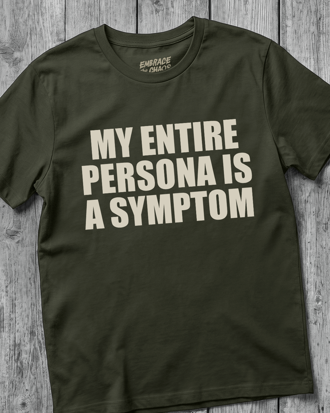 MY ENTIRE PERSONA IS A SYMPTOM T-SHIRT