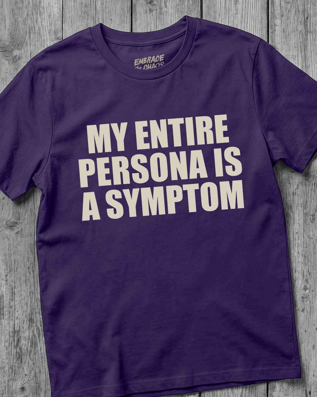 MY ENTIRE PERSONA IS A SYMPTOM T-SHIRT