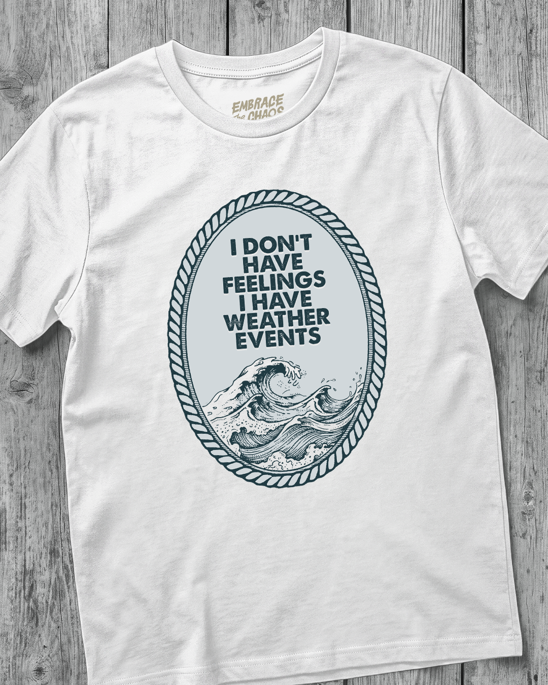 I DON'T HAVE FEELINGS I HAVE WEATHER EVENTS TEE