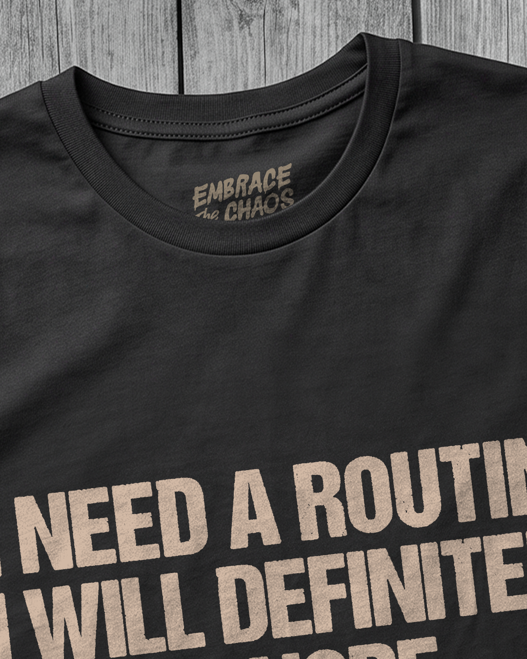 I NEED A ROUTINE I WILL DEFINITELY IGNORE T-SHIRT