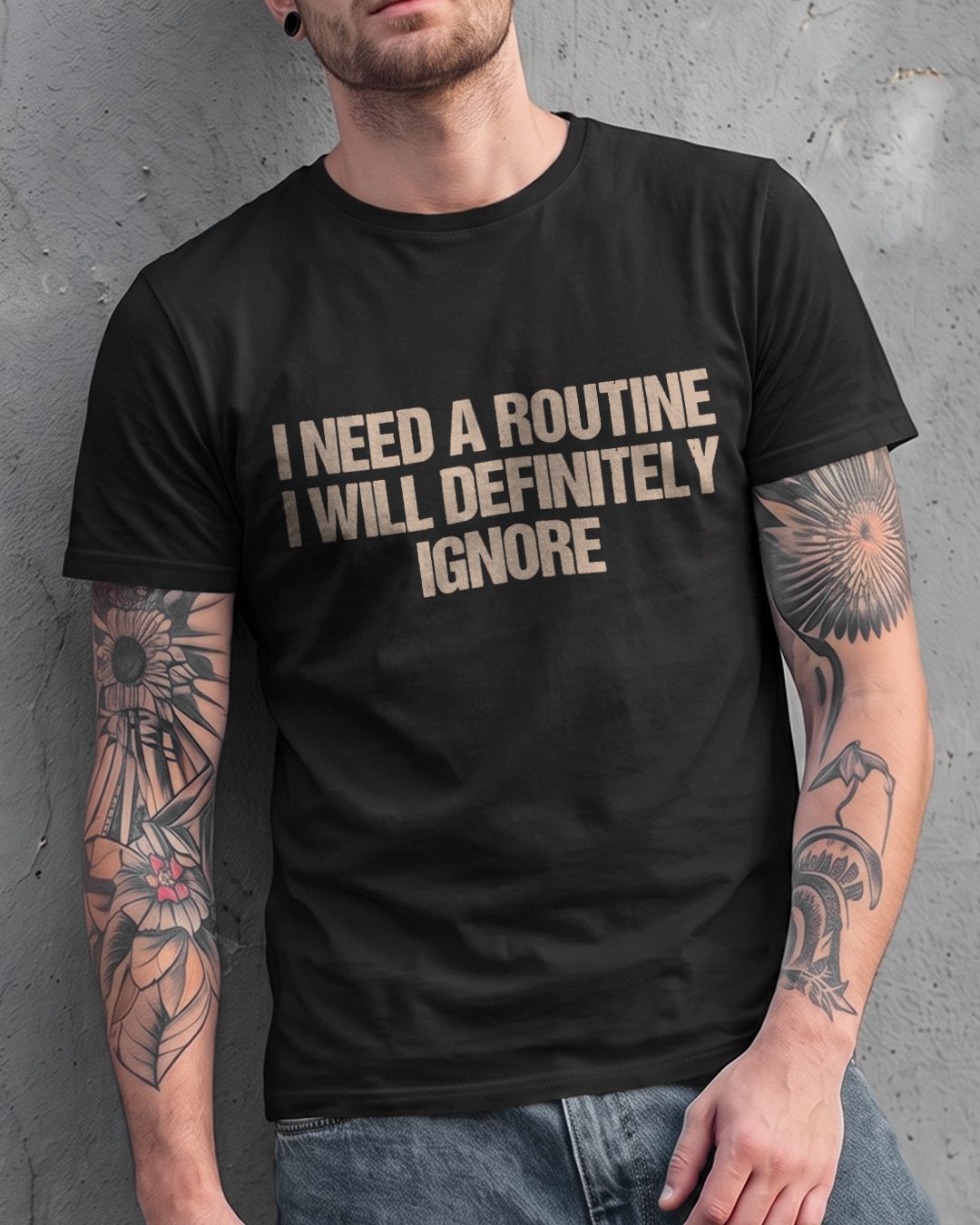 I NEED A ROUTINE I WILL DEFINITELY IGNORE T-SHIRT
