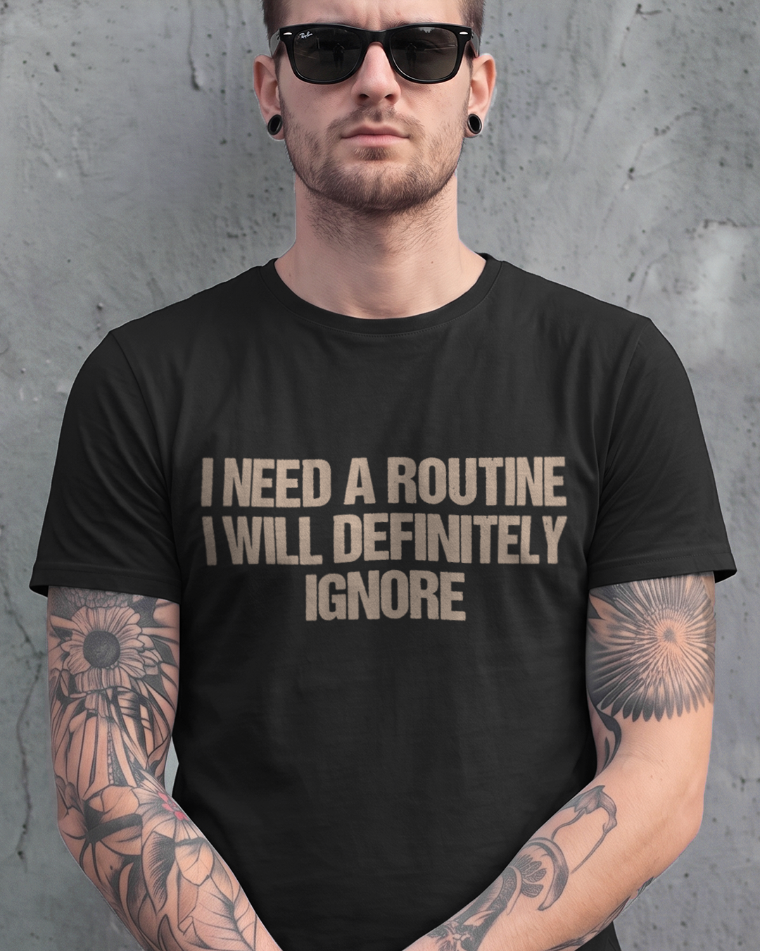 I NEED A ROUTINE I WILL DEFINITELY IGNORE T-SHIRT