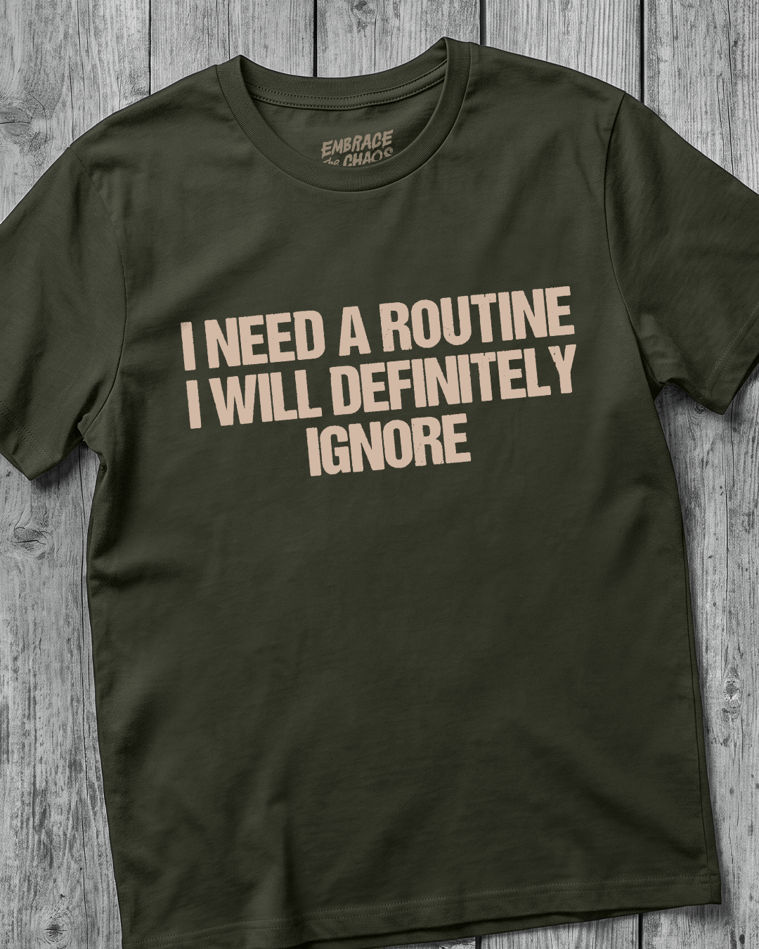 I NEED A ROUTINE I WILL DEFINITELY IGNORE T-SHIRT