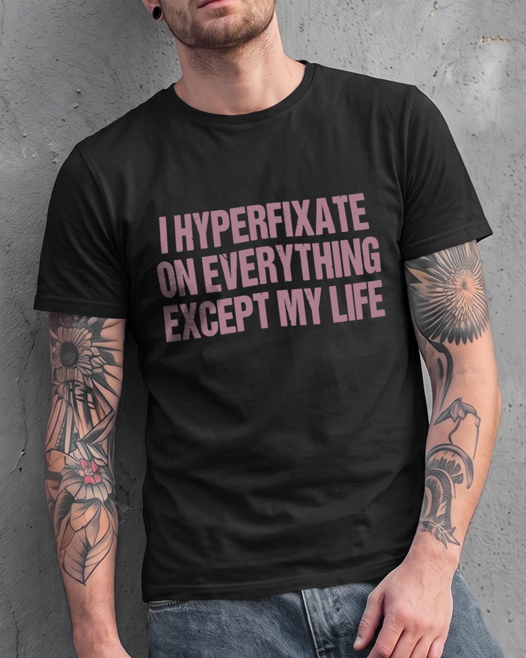 I HYPERFIXATE ON EVERYTHING EXCEPT MY LIFE T-SHIRT