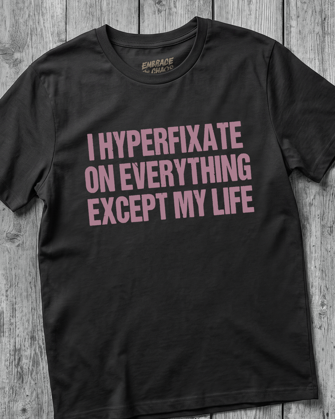 I HYPERFIXATE ON EVERYTHING EXCEPT MY LIFE T-SHIRT