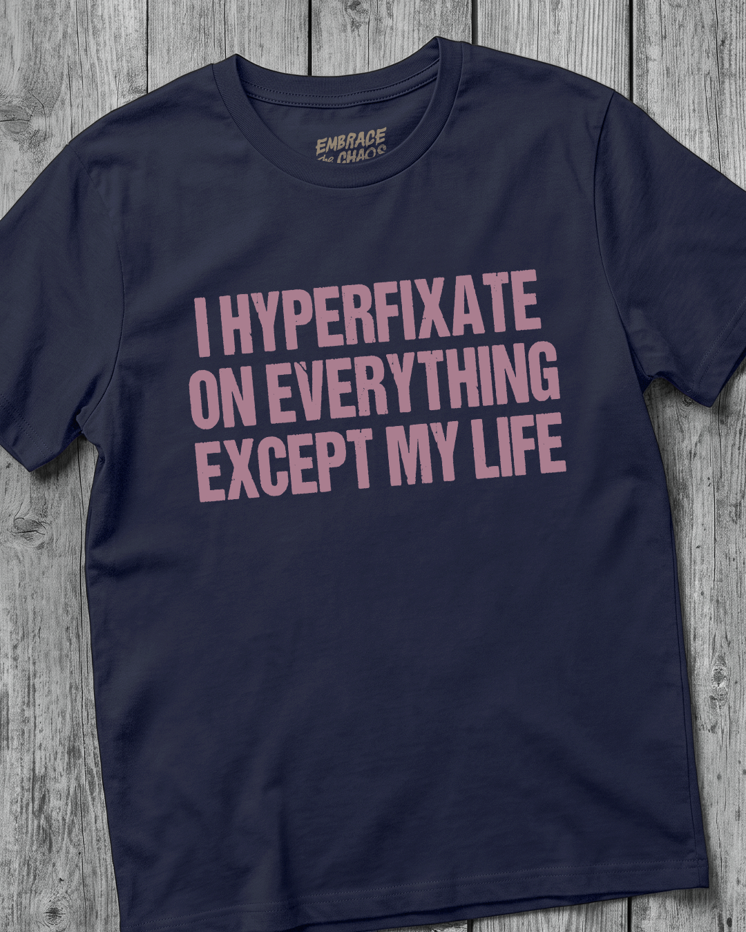 I HYPERFIXATE ON EVERYTHING EXCEPT MY LIFE T-SHIRT