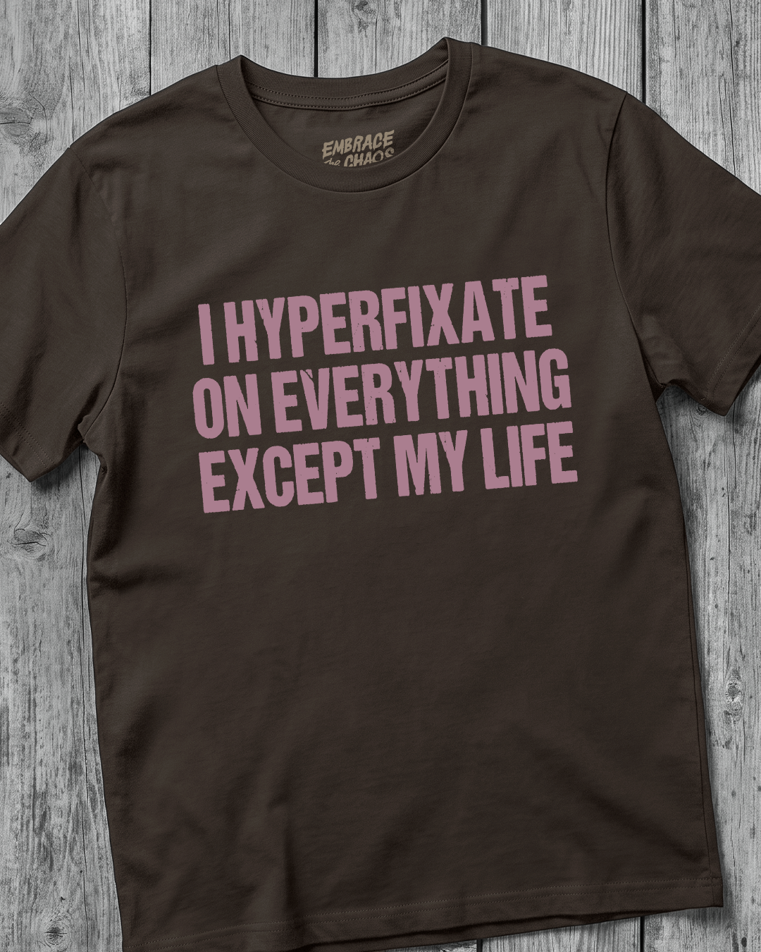 I HYPERFIXATE ON EVERYTHING EXCEPT MY LIFE T-SHIRT