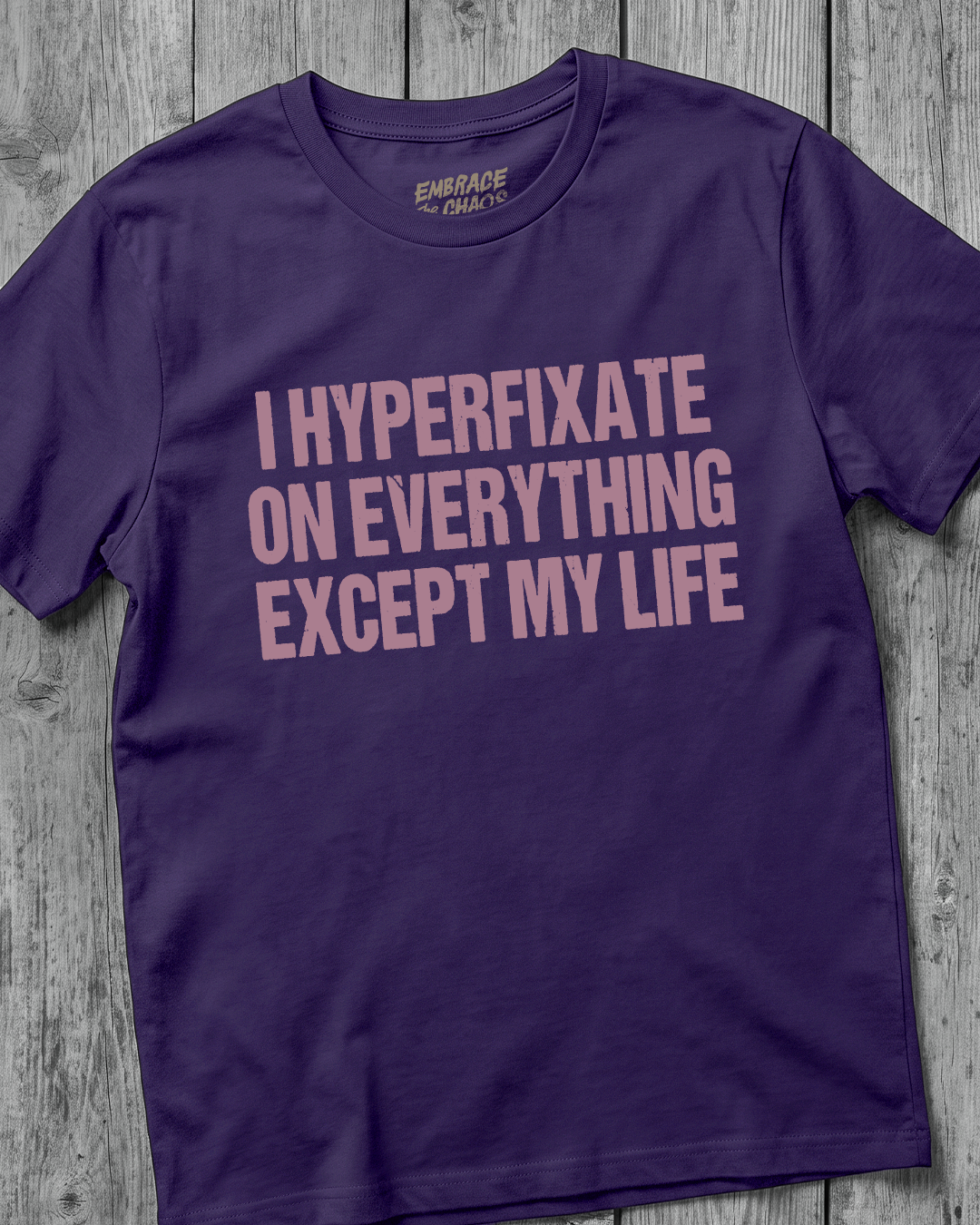 I HYPERFIXATE ON EVERYTHING EXCEPT MY LIFE T-SHIRT