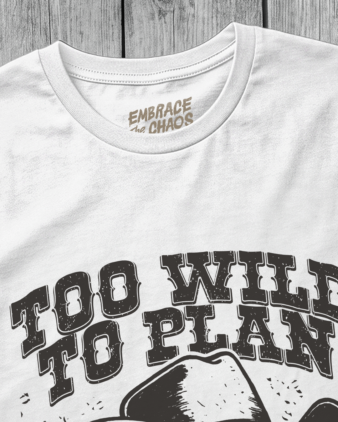 TOO WILD TO PLAN TOO RIGID TO WING IT TEE