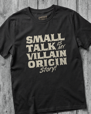 SMALL TALK IS MY VILLAIN ORIGIN STORY TEE