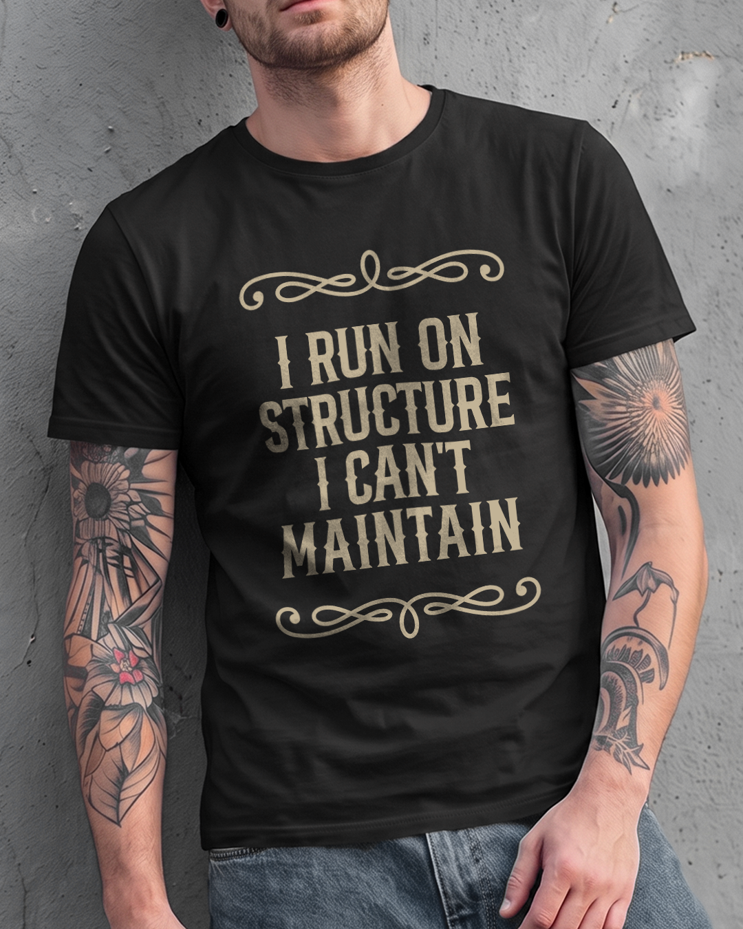 I RUN ON STRUCTURE I CAN'T MAINTAIN TEE