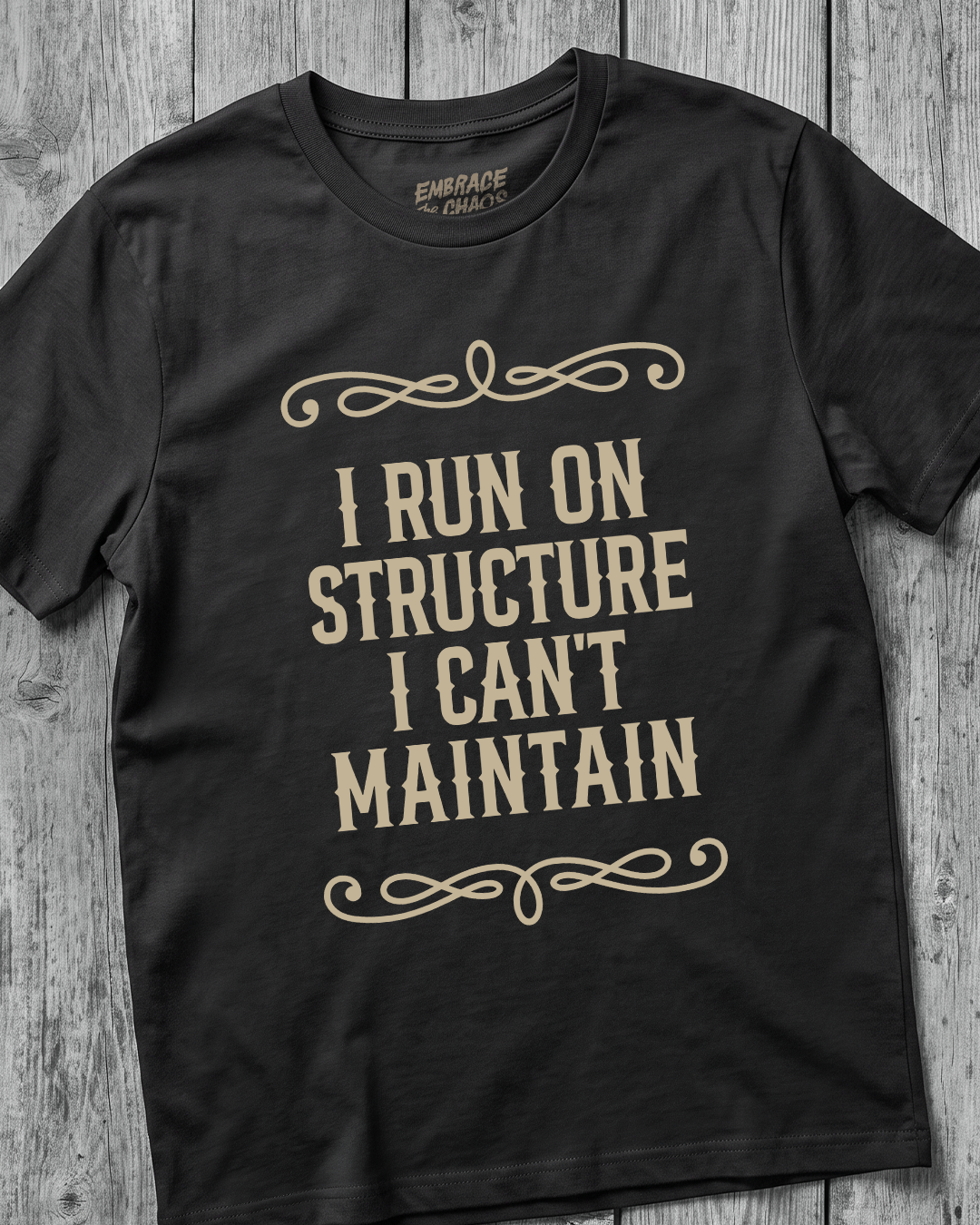 I RUN ON STRUCTURE I CAN'T MAINTAIN TEE