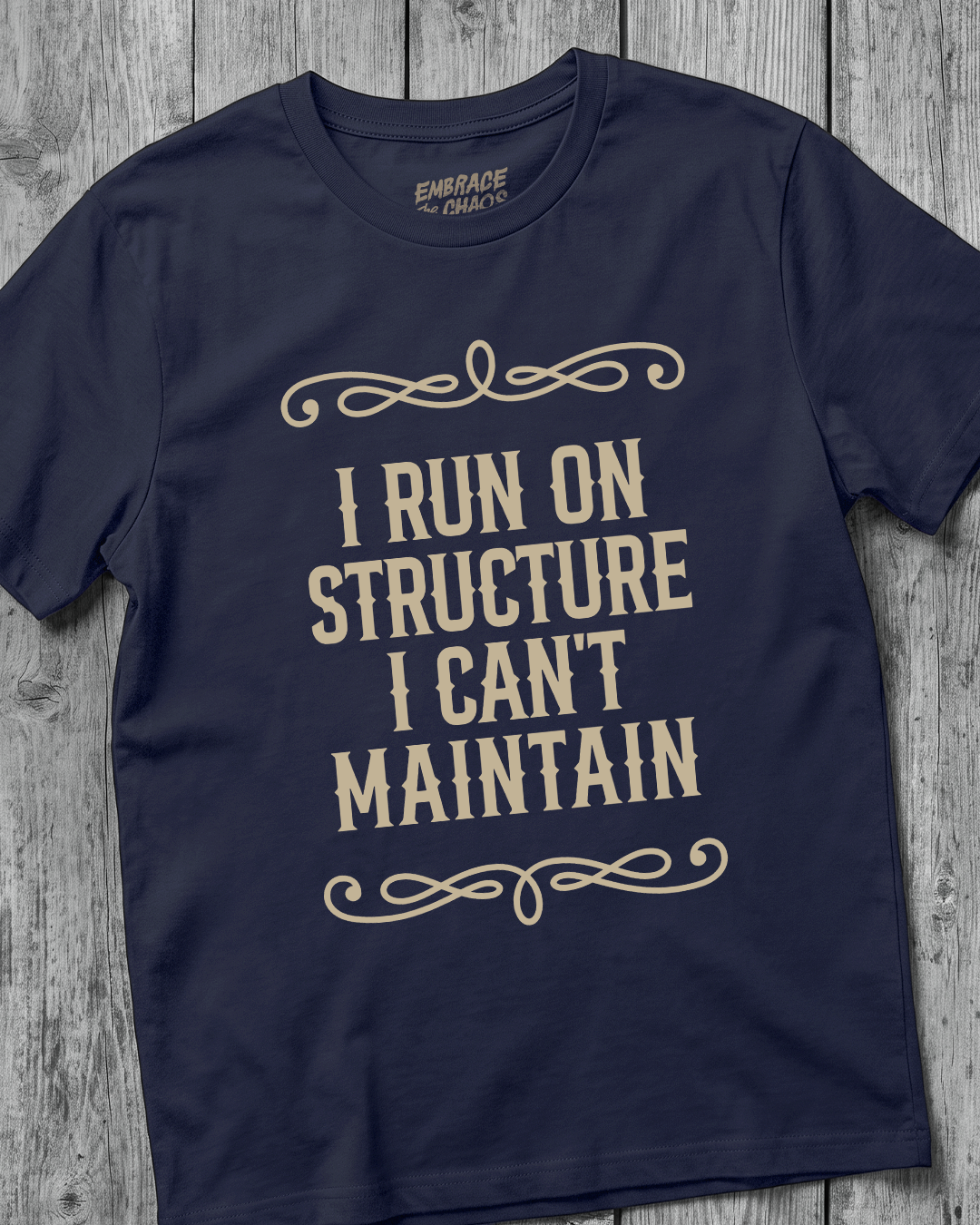 I RUN ON STRUCTURE I CAN'T MAINTAIN TEE