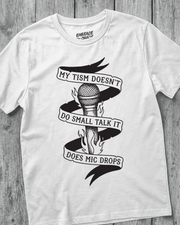 MY TISM DON'T DO SMALL TALK IT DOES MIC DROPS TEE