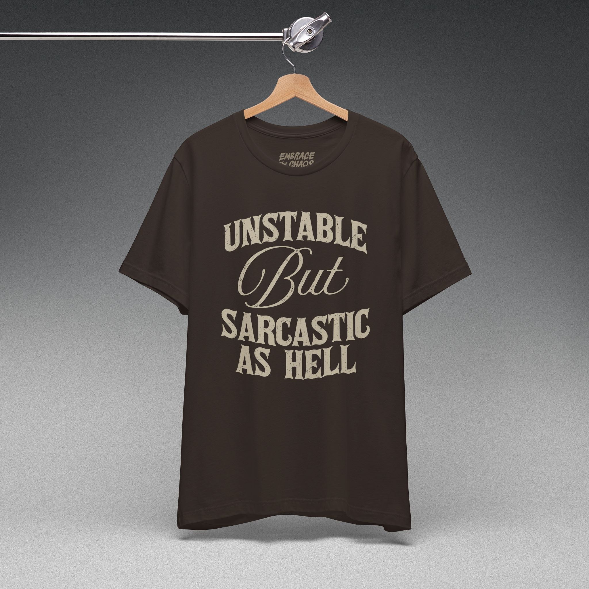 UNSTABLE BUT SARCASTIC AS HELL TEE