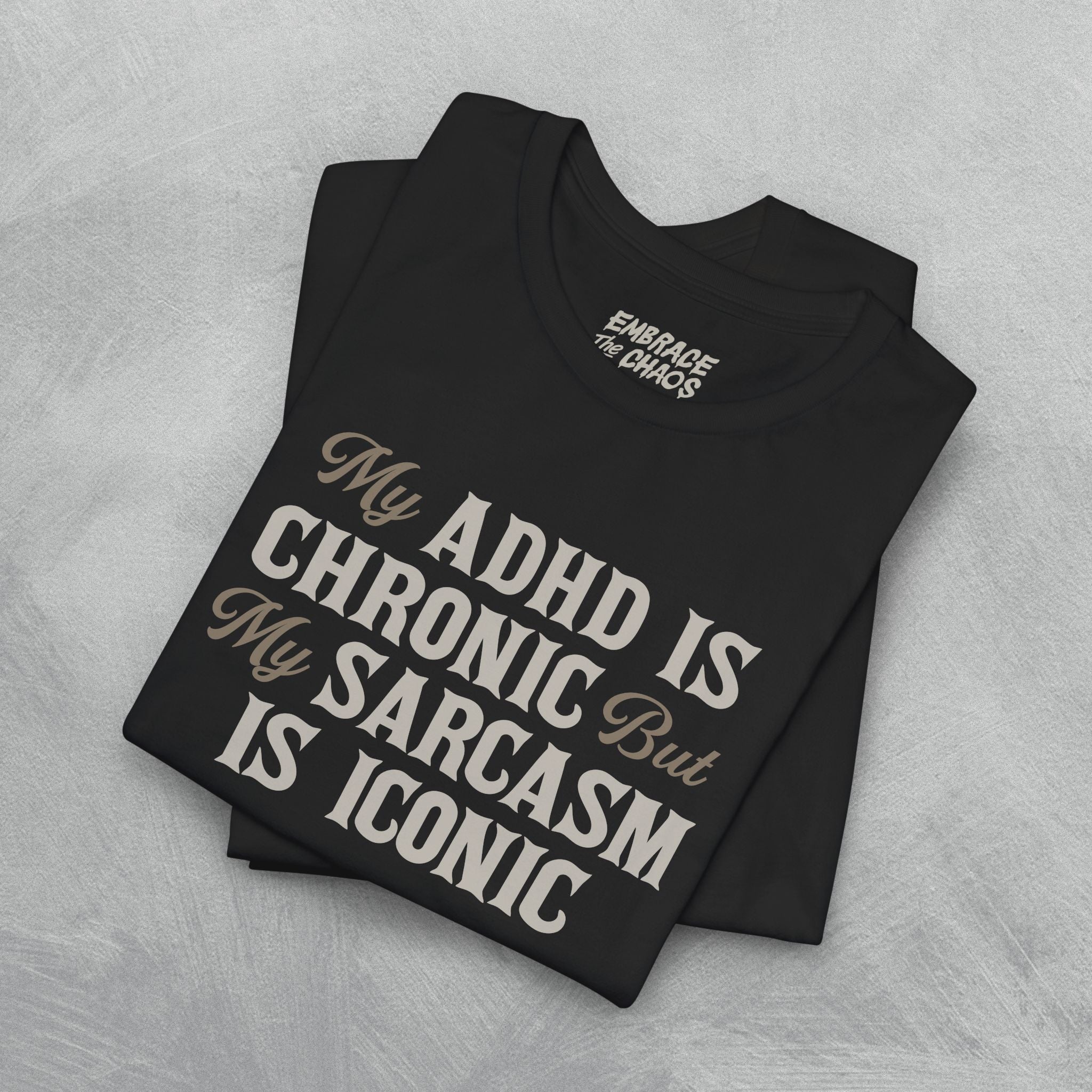 MY ADHD IS CHRONIC T-SHIRT