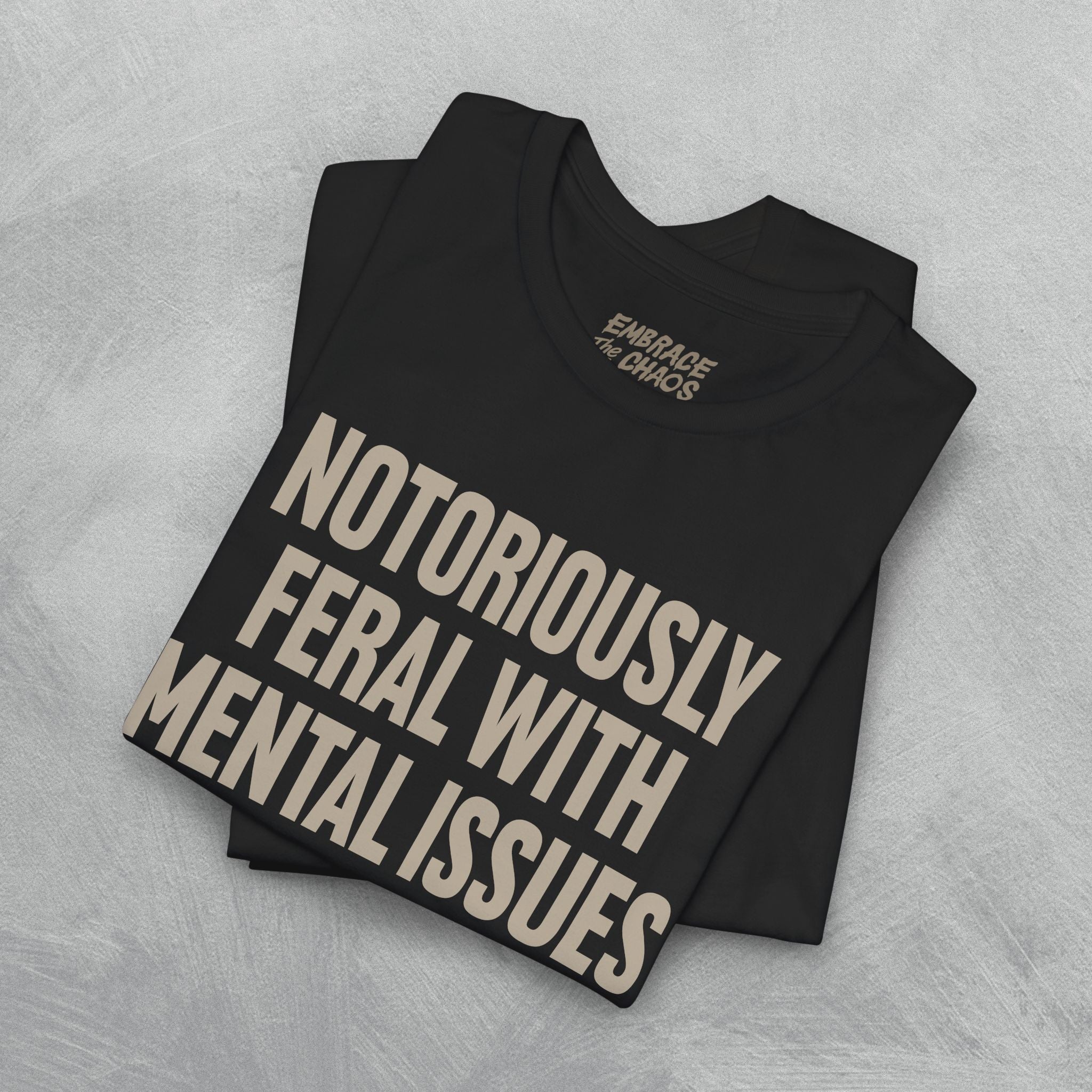 NOTORIOUSLY FERAL WITH MENTAL ISSUES TEE