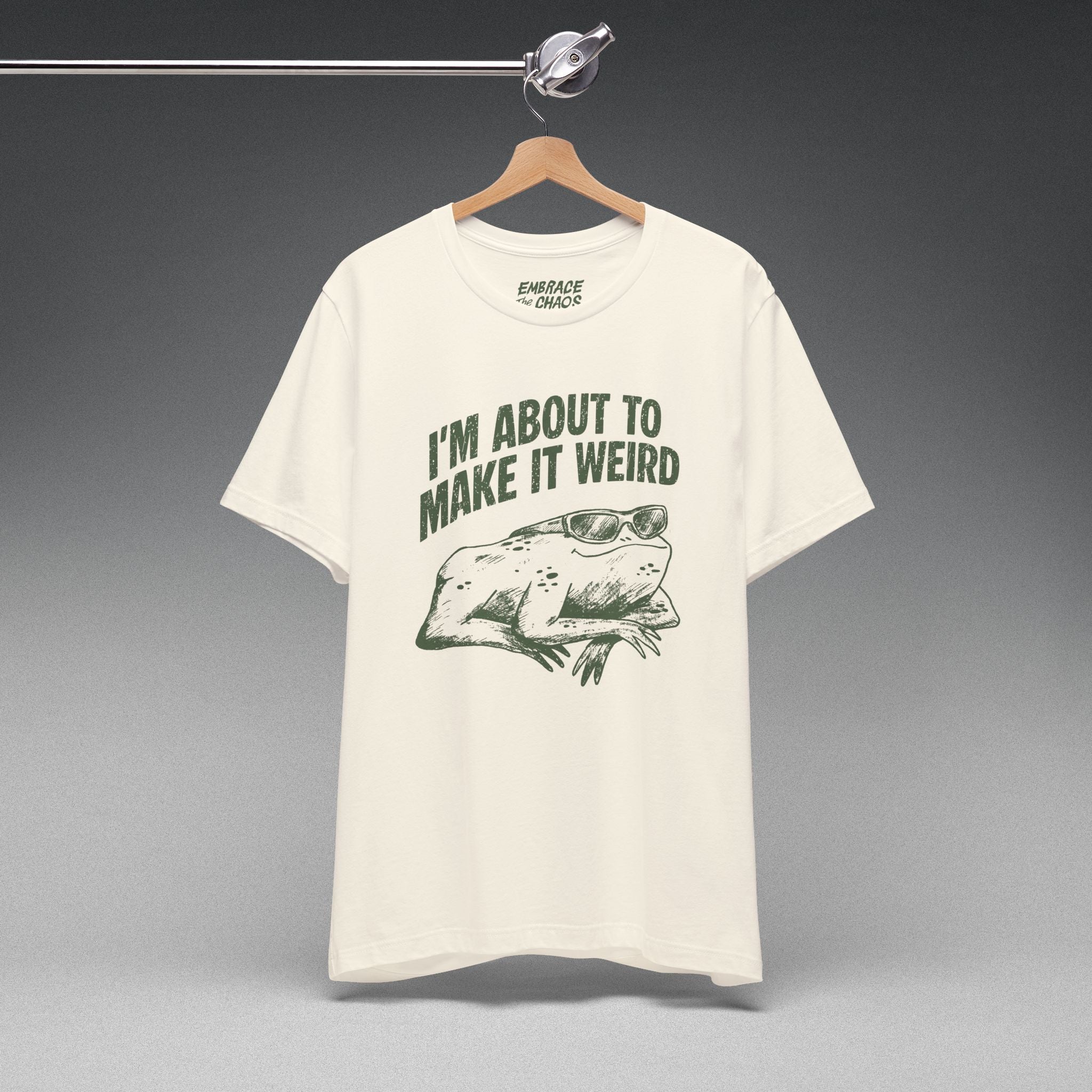 I'MABOUT TO MAKE IT WEIRD TEE
