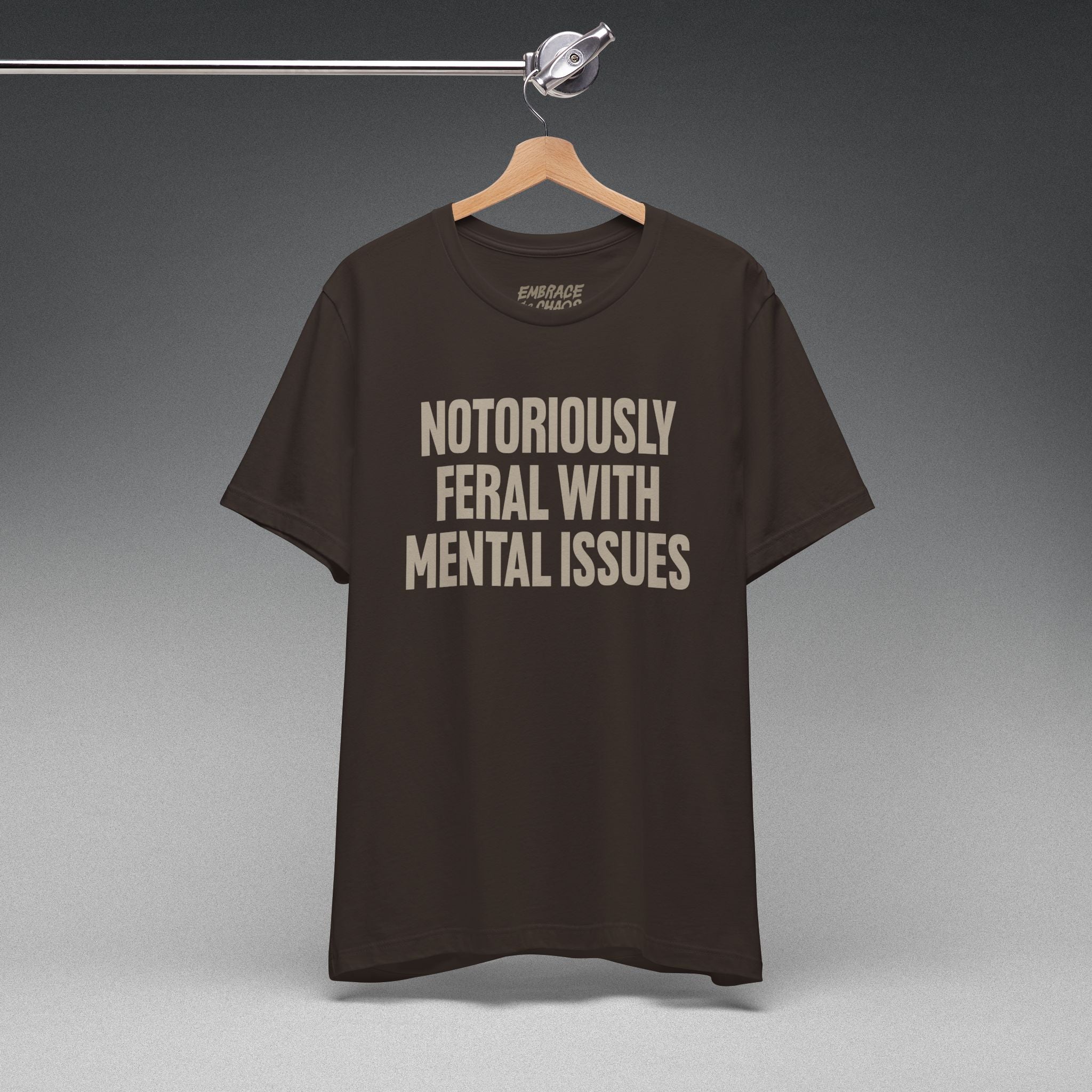 NOTORIOUSLY FERAL WITH MENTAL ISSUES TEE
