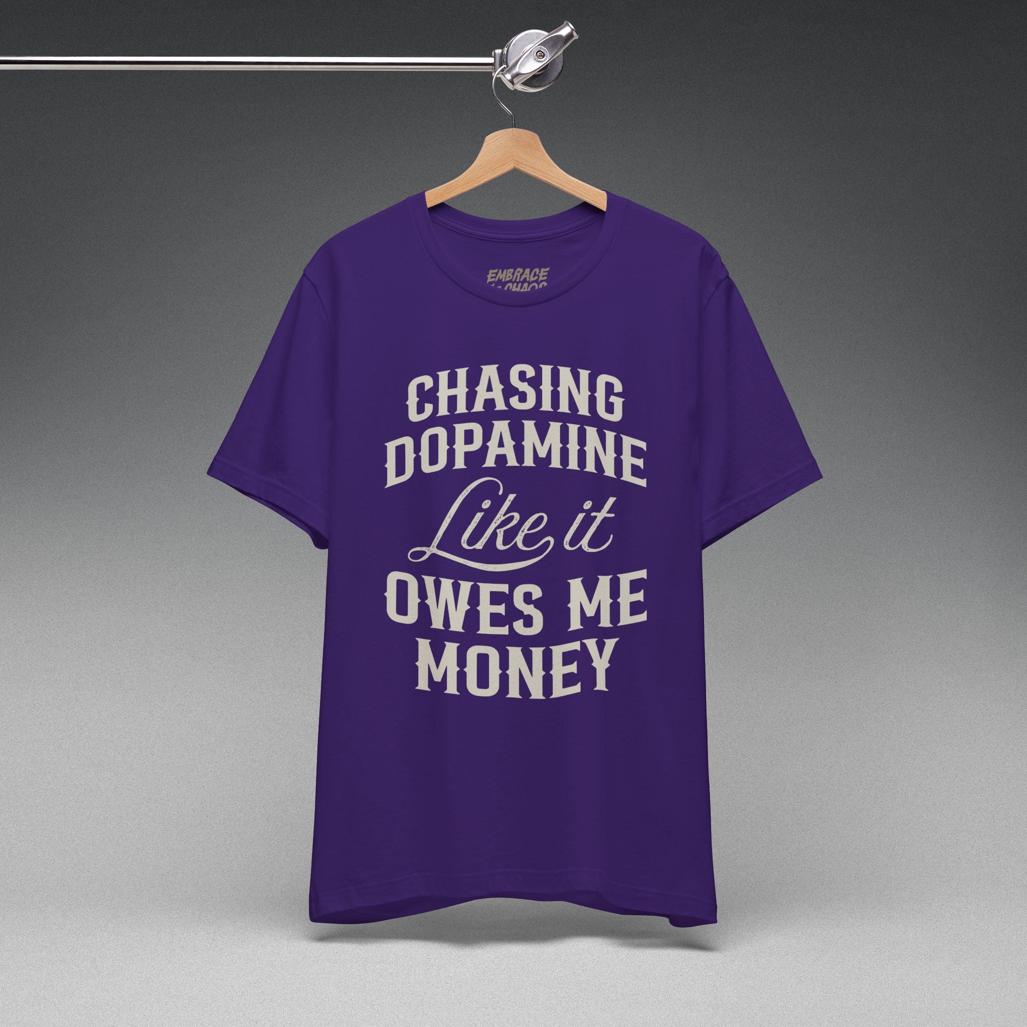 CHASING DOPAMINE LIKE IT OWES ME MONEY TEE