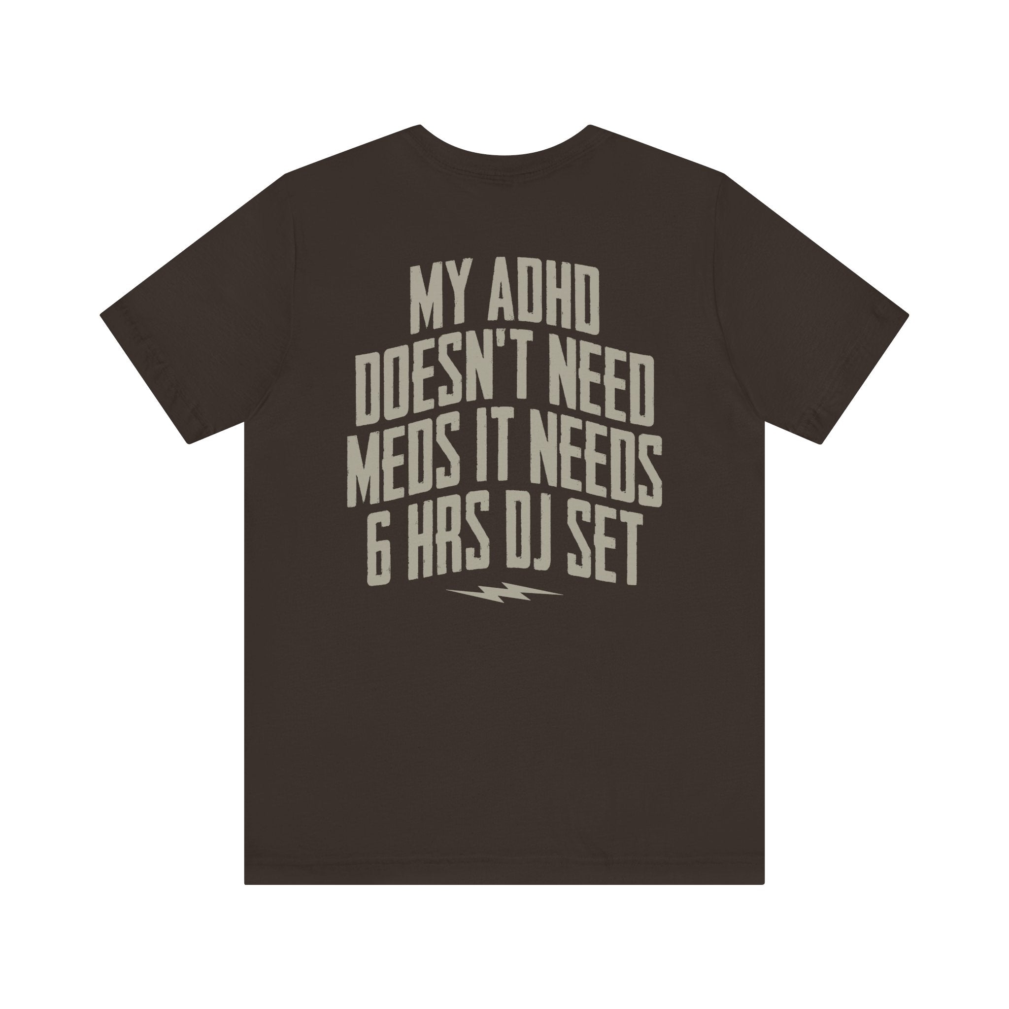 MY ADHD NEEDS 6 HRS DJ SET T-SHIRT