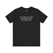 MY ADHD & MY DESK JOB COULD NEVER T-SHIRT