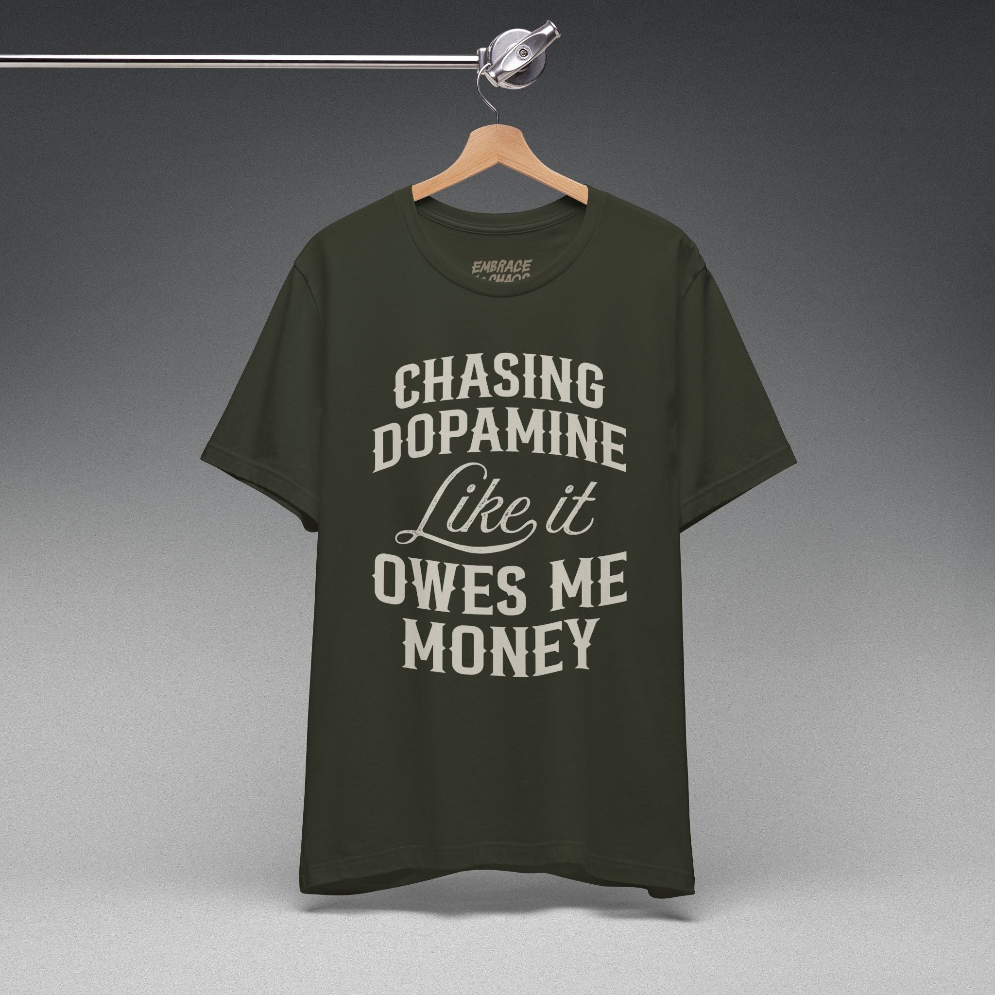 CHASING DOPAMINE LIKE IT OWES ME MONEY TEE