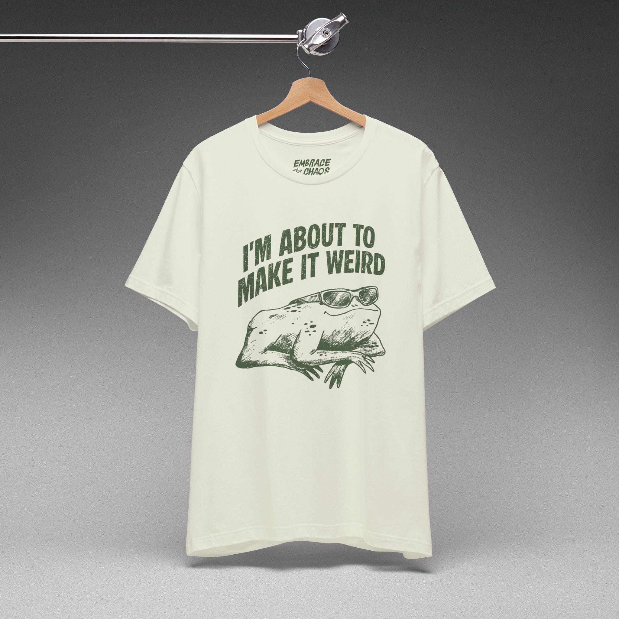 I'MABOUT TO MAKE IT WEIRD TEE