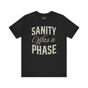 SANITY WAS A PHASE TEE
