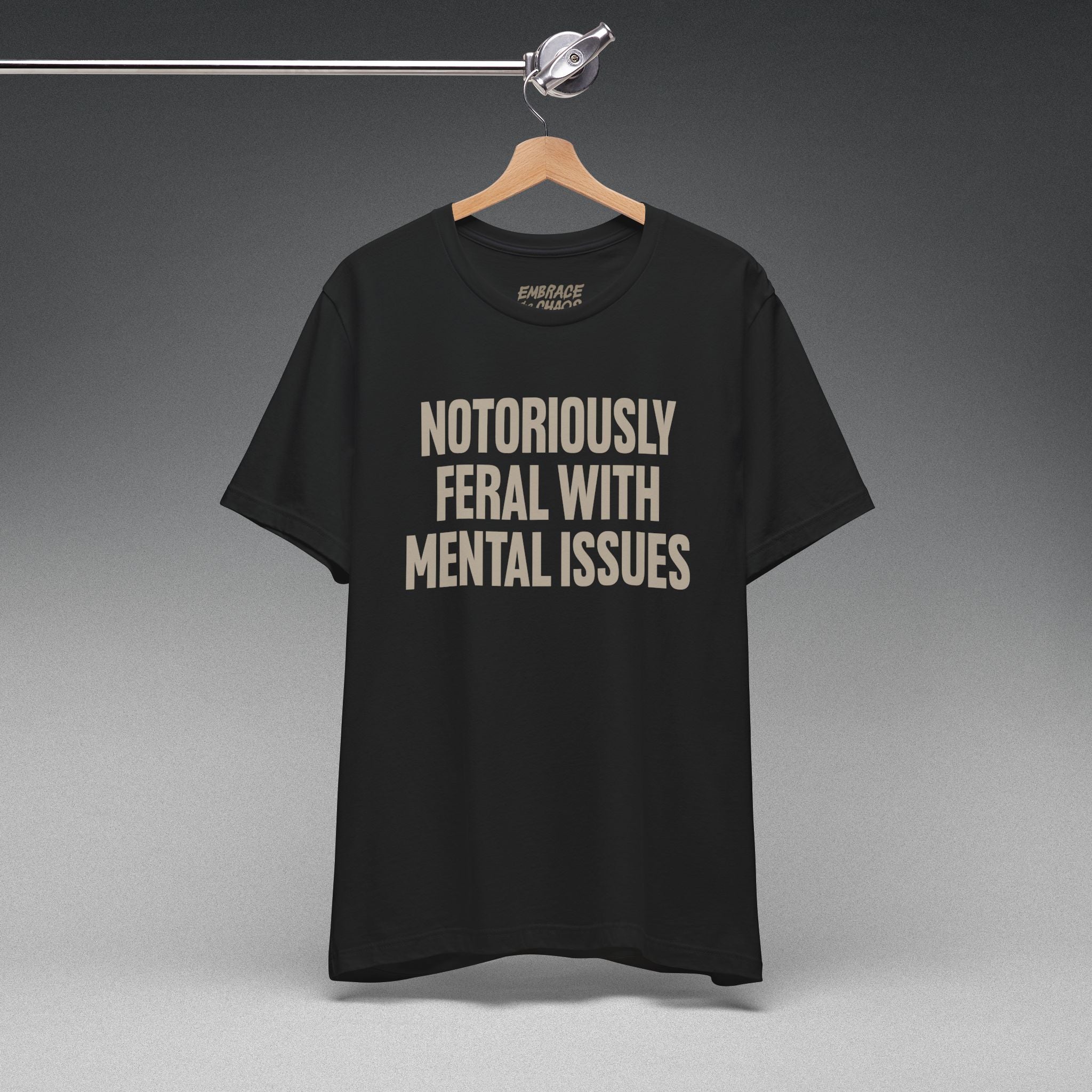 NOTORIOUSLY FERAL WITH MENTAL ISSUES TEE