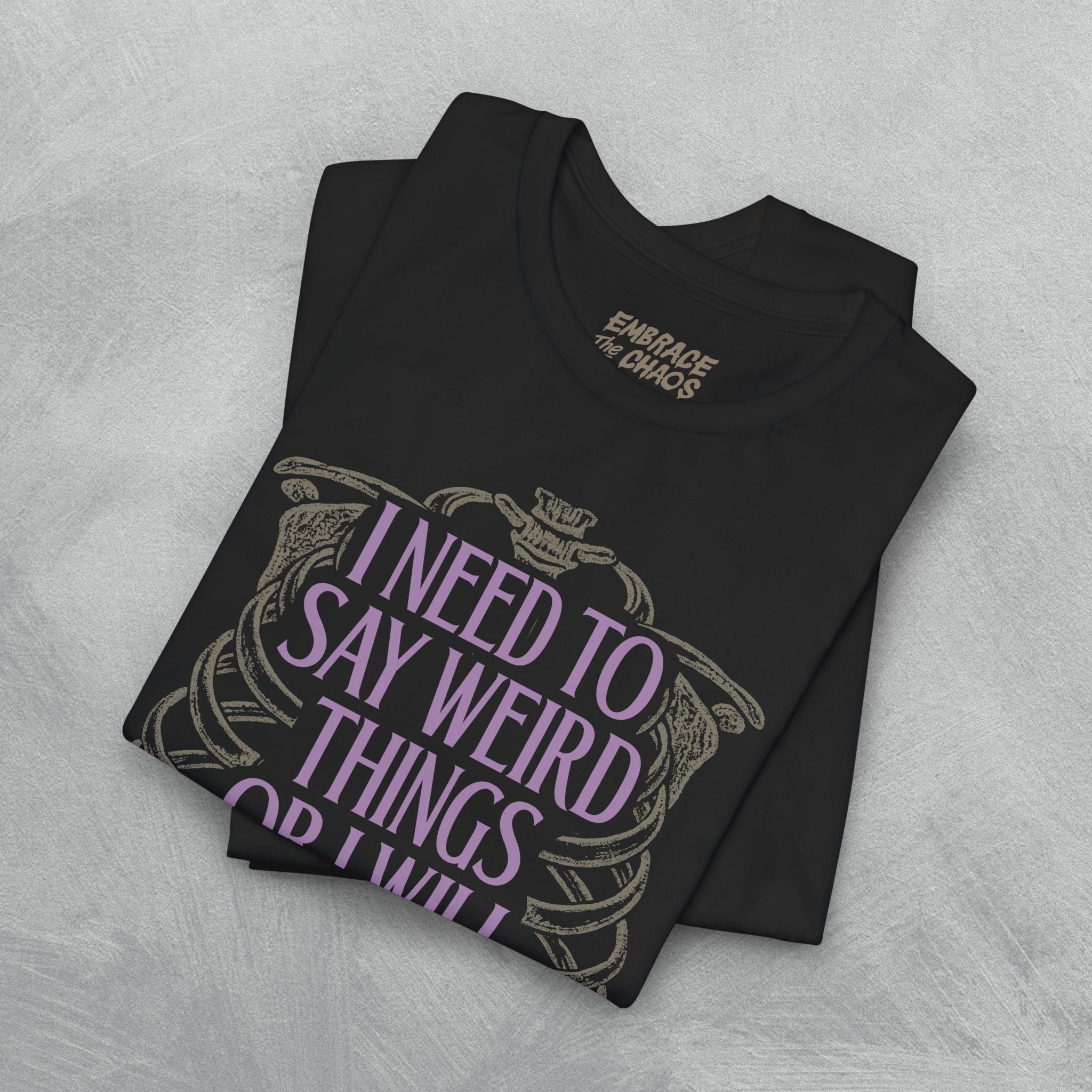 I NEED TO SAY WEIRD THINGS TEE