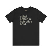ADHD, COFFE & HELVETICA BOLD T-SHIRT