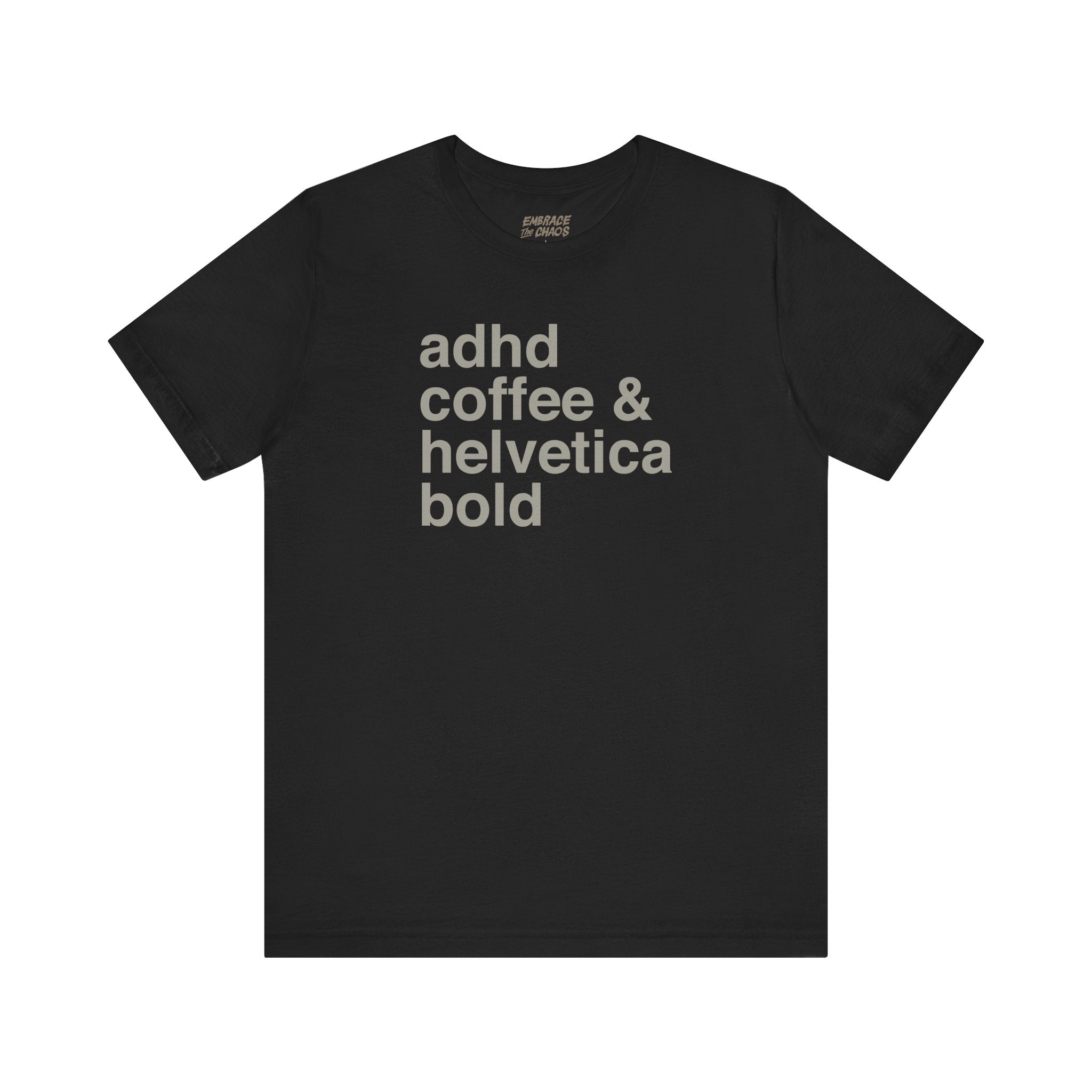ADHD, COFFE & HELVETICA BOLD T-SHIRT