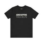 ADHD HAPPENS, YOGA HELPS TEE