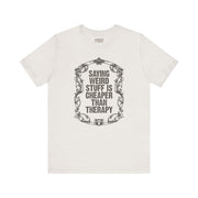 SAYING WEIRD STUFF IS CHEAPER TEE