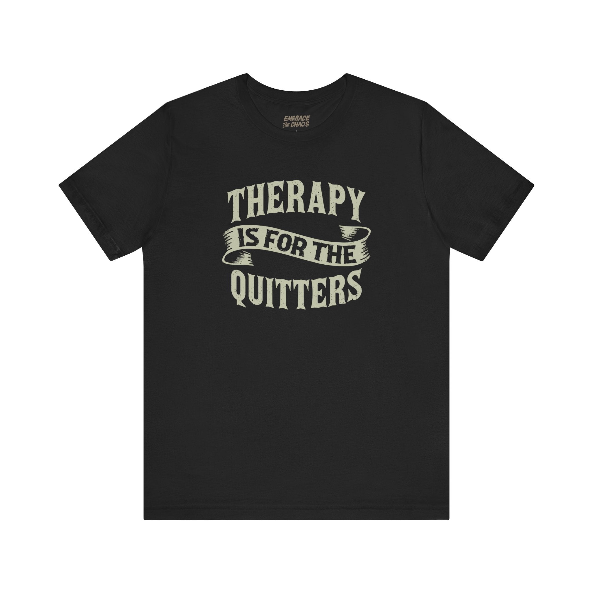THERAPY IS FOR THE QUITTERS TEE