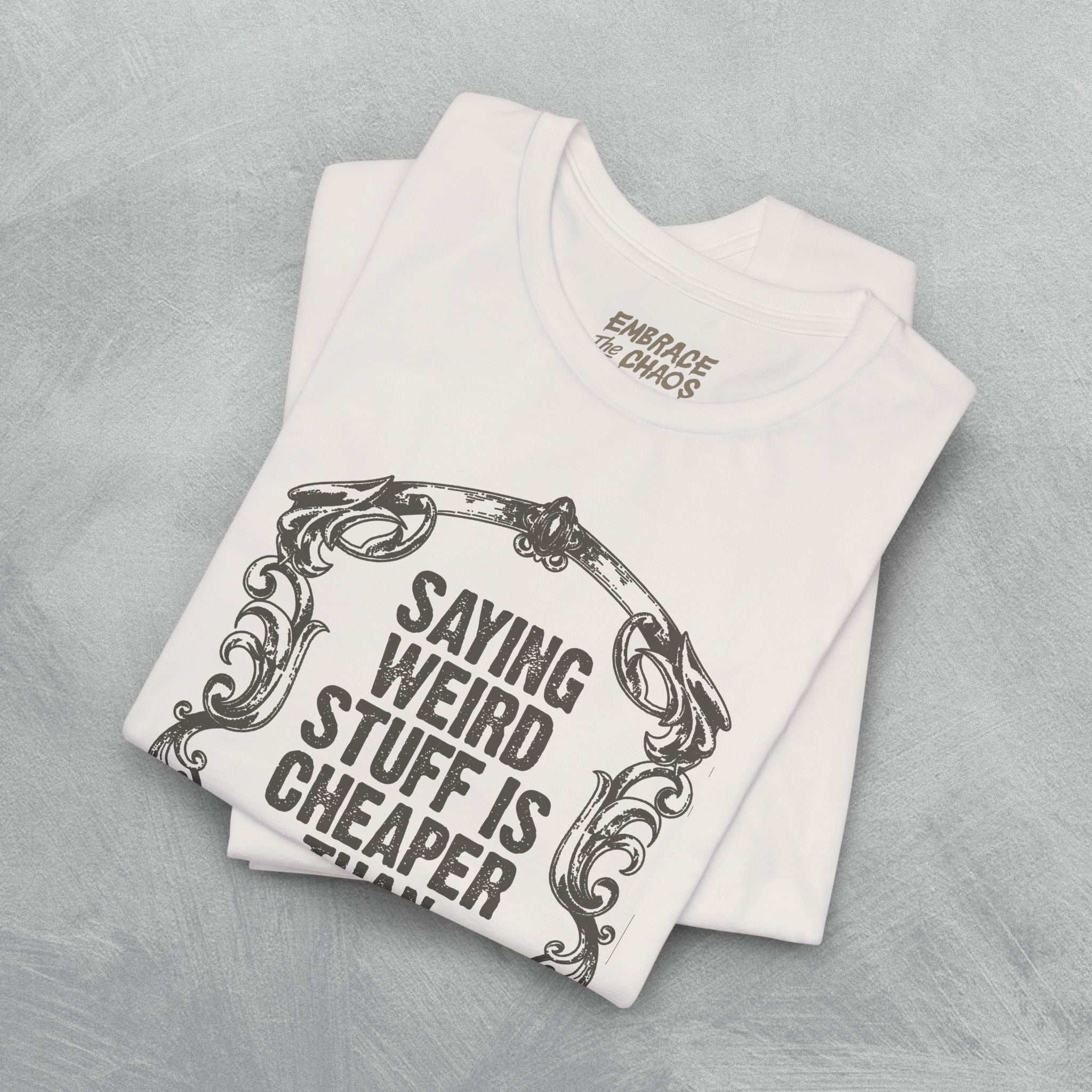 SAYING WEIRD STUFF IS CHEAPER TEE