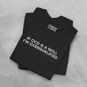 IF OCD IS A SKILL... T-SHIRT