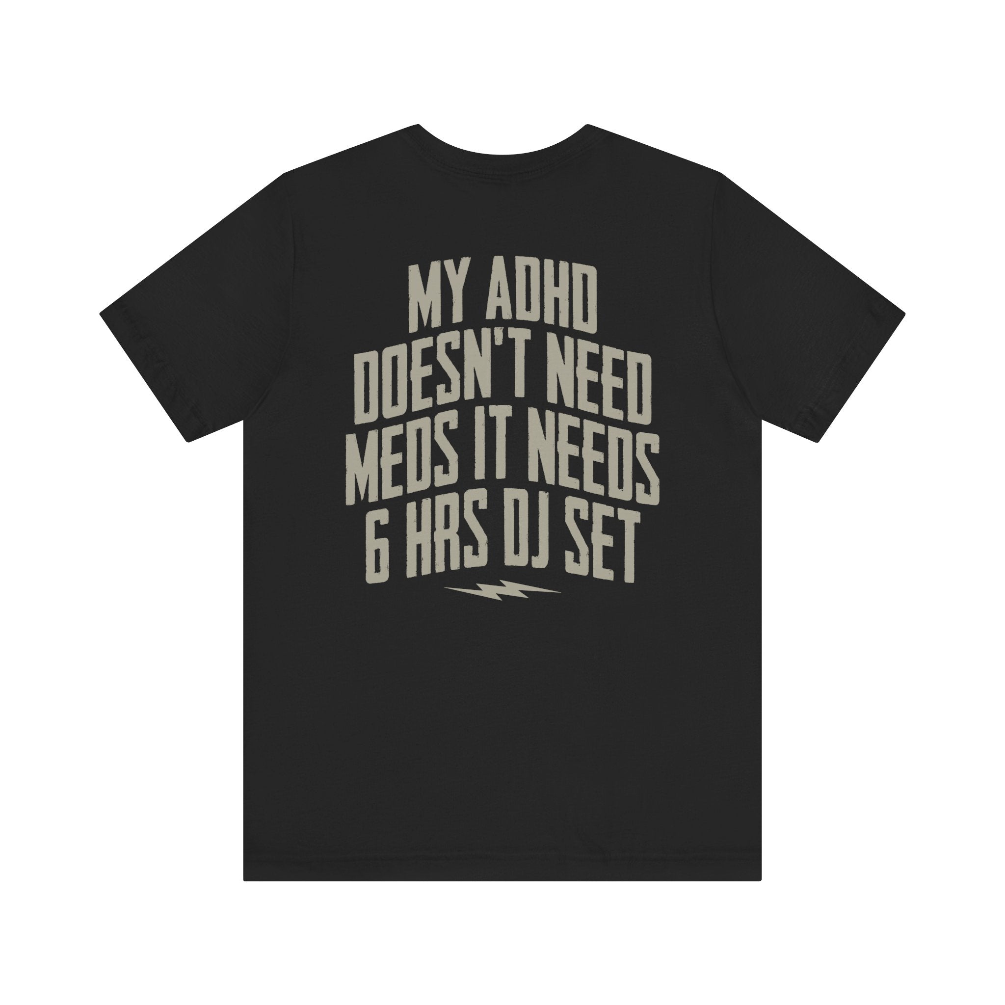 MY ADHD NEEDS 6 HRS DJ SET T-SHIRT