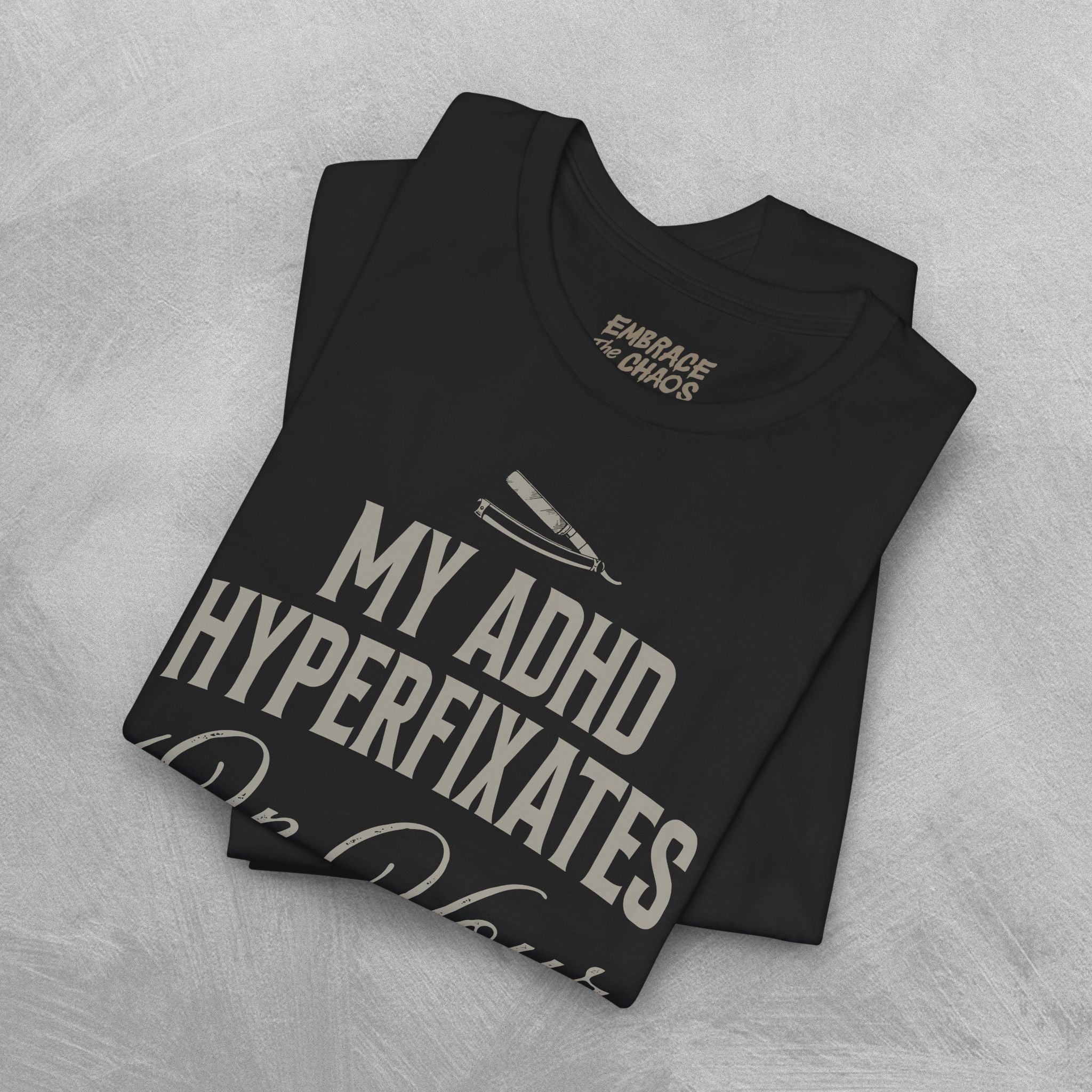 MY ADHD HYPERFIXATES ON YOUR HAIRLINE TEE
