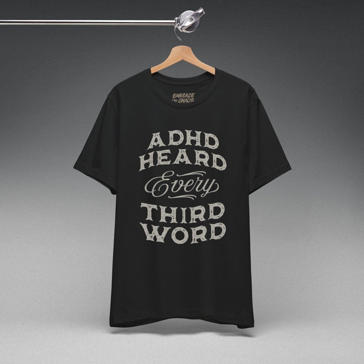 ADHD HEARD EVERY 3RD WORD TEE XS Asphalt - Embrace The Chaos mental health humor apparel
