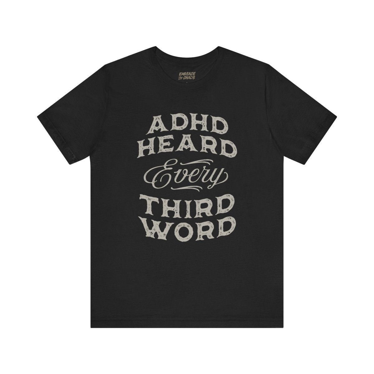 ADHD HEARD EVERY 3RD WORD TEE XS Black - Embrace The Chaos mental health humor apparel