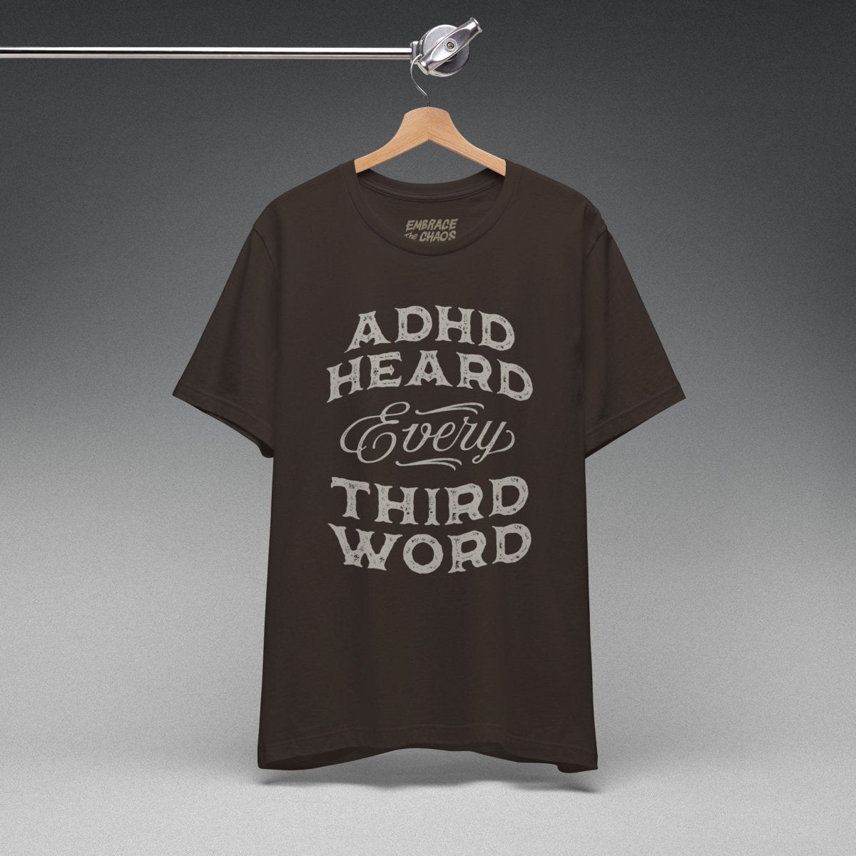 ADHD HEARD EVERY 3RD WORD TEE XS Brown - Embrace The Chaos mental health humor apparel